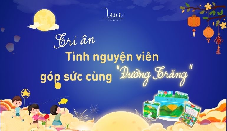 Tri ân các tình nguyện viên đồng hành cùng chiến dịch bán bánh trung thu gây quỹ “Đường Trăng”